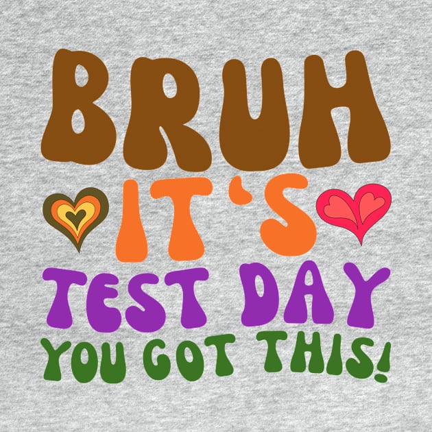 GROOVY BRUH IT'S TEST DAY YOU GOT THIS by TreSiameseTee